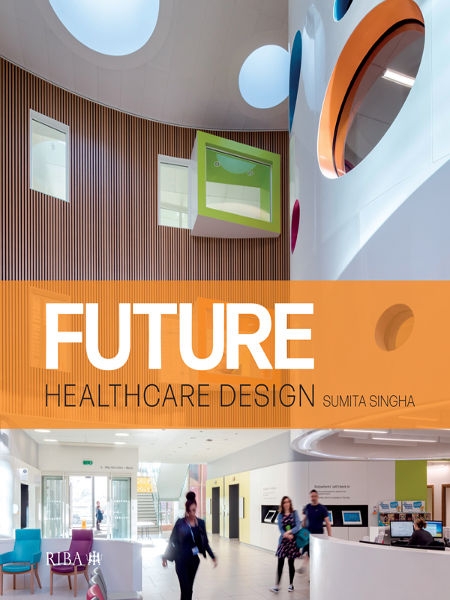 Future healthcare design / Sumita Singha