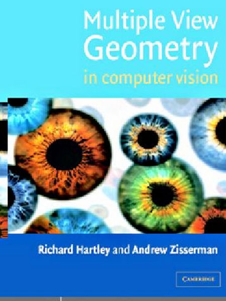 Multiple view geometry in computer vision / Richard Hartley (Australian National University, Canberra, Australia), Andrew Zisserman (University of Oxford, UK)