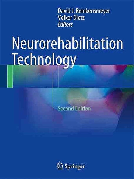Neurorehabilitation technology / David J. Reinkensmeyer, Volker Dietz, editors