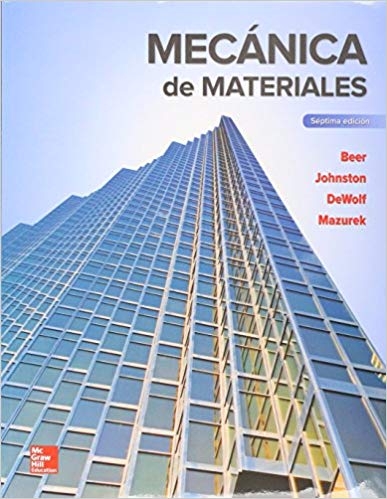 Mecánica de materiales / Ferdinand P. Beer, Ex Lehigh University, E. Russell Johnston, Jr., Ex University of Connecticut, John T. DeWolf, University of Connecticut, David F. Mazurek, United States Coast Guard Academy ; revisión técnica, José Manuel Dorador González, Facultad de Ingeniería, Universidad Nacional Autónoma de México, México