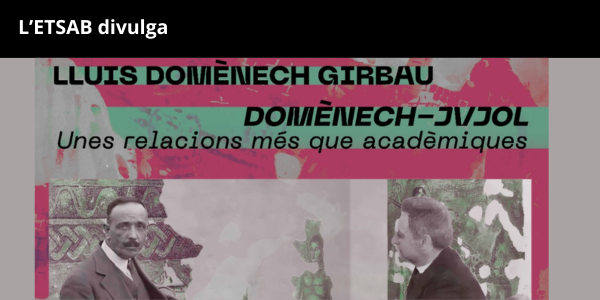 L'ETSAB divulga: Exposició Lluís Domènech i Muntaner