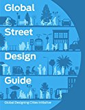 Global street design guide / Global Designing Cities Initiative, NACTO