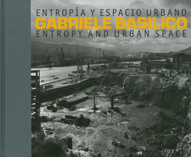 Gabriele Basilico : entropía y espacio urbano = entropy and urban espace