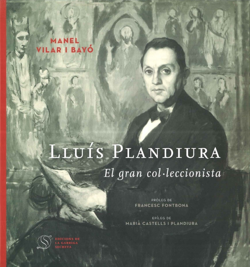Lluís Plandiura : el gran col·leccionista / Manel Vilar i Bayó; pròleg de Francesc Fontbona; epíleg de Marià Castells i Plandiura