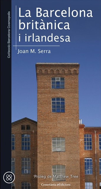 La Barcelona britànica i irlandesa  / Joan M. Serra ; [pròleg de Matthew Tree]