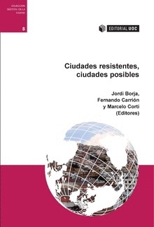 Ciudades resistentes, ciudades posibles / Jordi Borja, Fernando Carrión y Marcelo Corti (editores)