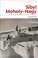 Sibyl Moholy-Nagy : architecture, modernism and its discontents / Hilde Heynen