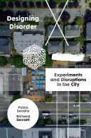 Designing disorder : experiments and disruptions in the city / Pablo Sendra and Richard Sennett
