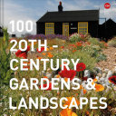 100 20th-century gardens & landscapes / edited by Susannah Charlton and Elain Harwood