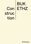 Construction / BUK ETHZ/ Daniel Mettler, Daniel Studer ; translation from german into english and copy editing: Philip Thrift