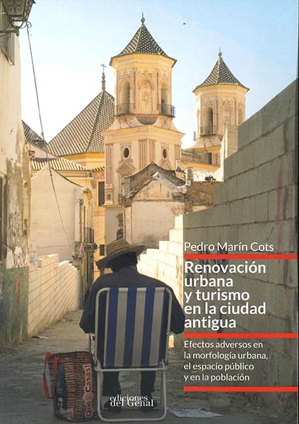 Renovación urbana y turismo en la ciudad antigua : efectos adversos en la morfología urbana, el espacio público y en la población / Pedro Marín Cots