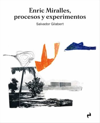 Enric Miralles : procesos y experimentos / Salvador Gilabert