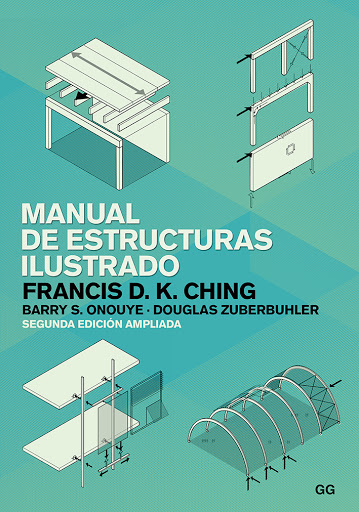 Manual de estructuras ilustrado / Francis D. K. Ching, Barry Onouye, Douglas Zuberbuhler