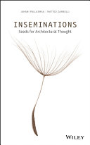 Inseminations : seeds for architectural thought / Juhani Pallasmaa and  Matteo Zambelli