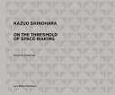 Kazuo Shinohara : traversing the house and the city / Edited by Seng Kuan