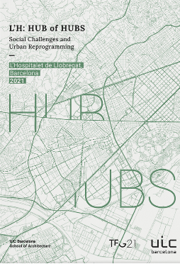 L'H : Hub of hubs social challenges and urban reprogramming / texts: Josep Lluís i Guinovart [i 10 més] ; traslation and proofreading: Alicia Guerrero Yeste, Justine Sherwood, Jennifer Drinkwater