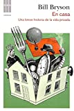 En casa : una breve historia de la vida privada / Bill Bryson ; traducción de Isabel Murillo