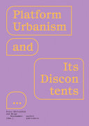 Platform urbanism and its discontents / edited by Helge Mooshammer, Peter Mörtenböck ; translation Joe O'Donnell