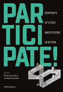 Participate! : portraits of cities and citizens in action / edited by Menno van der Veen & Jan Willem Duyvendak