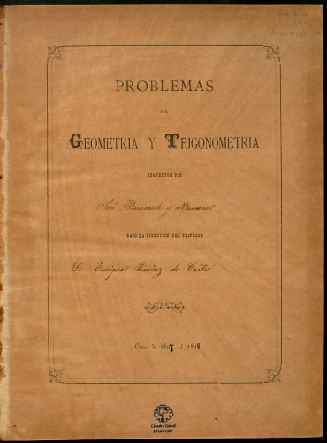 Problemas de geometria y trigonometria : resueltos por José Domenech y Mansana ; bajo la dirección del profesor D. Enrique Giménez de Castro. Curso 1897 à 1898