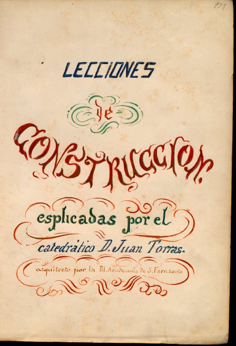 Lecciones de construccion : esplicadas por el catedrático D. Juan Torras, arquitecto por la Rl. Academia de S. Fernando