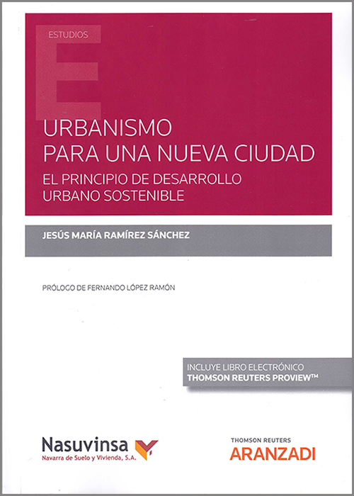 Urbanismo para una nueva ciudad : el principio de desarrollo sostenible / Jesús María Ramírez Sánchez, Doctor en Derecho ; prólogo de Fernando López Ramón