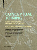 Conceptual joining : Wood structures from detail to utopia : Holzstrukturen im experiment / Lukas Allner [i 6 més] (eds.)