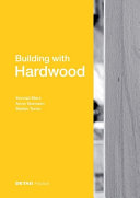 Building with hardwood / Konrad Merz, Anne Niemann, Stefan Torno