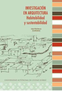 Investigación en arquitectura : habitabilidad y sustentabilidad / Leticia Peña Barrera (coordinadora)