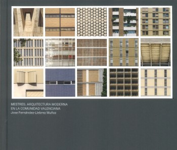 Mestres : arquitectura moderna en la Comunidad Valenciana / José Fernández-Llebrez Muñoz ; con textos de Ángel Albert Esteve [i 15 més] ; reportajes fotográficos: Alejandro Gómez Vives