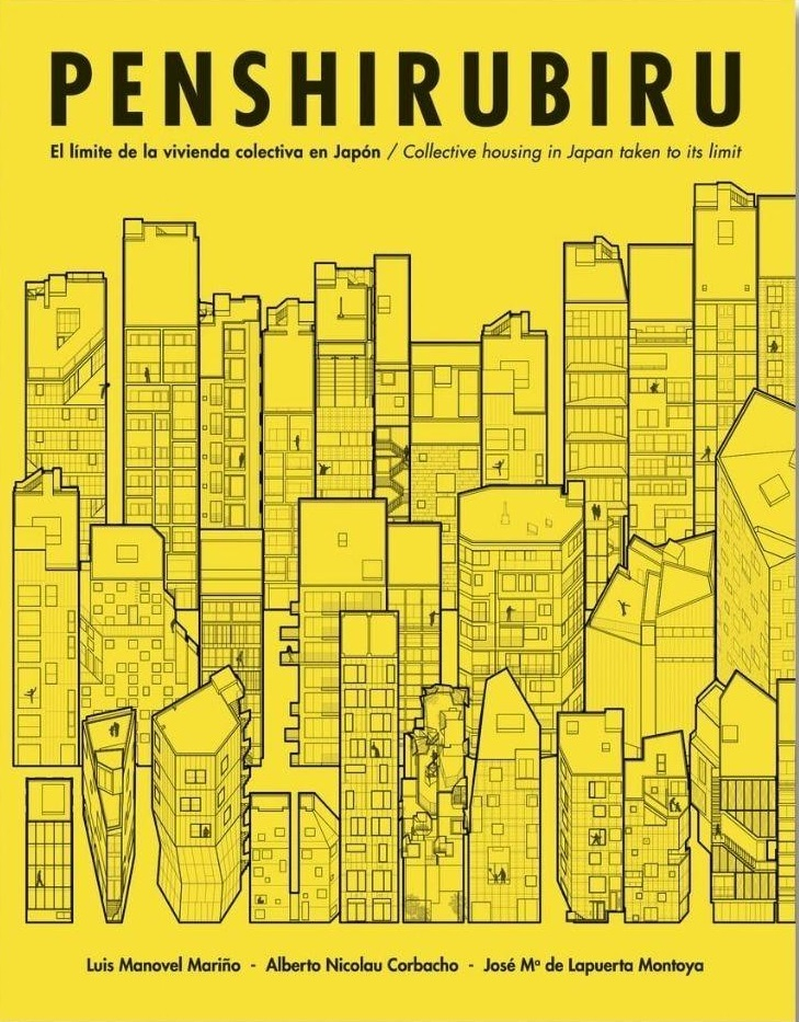 Penshirubiru : el límite de la vivienda colectiva en Japón = collective housing in Japan taken to its limit / Luis Manovel Mariño, Alberto Nicolau Corbacho, José María de Lapuerta Montoya