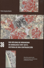 Dos décadas de urbanismo en Andalucía (1997-2017) : historia de una contradicción / Pedro Górgolas Martín