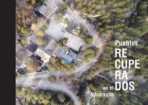 Pueblos recuperados en el Alto Aragón dirección, Sixto Marín Gavín ; textos, Sixto Marín Gavín, SONEA, Ingeniería y Medio Ambiente, colaboradores, Alejandro Navarro Planas, Marta Mercadal Minguijón, Clara Portero Callejero, Patricia Salas Remón, Ramón Lasaosa Susín, Miguel Ortega Martínez, Ramón Sarasa Giménez