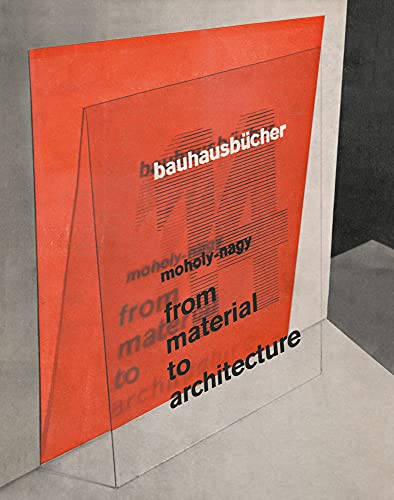 From material to architecture / Moholy-Nagy ; translation by Katrin Schamun and Jilian DeStone