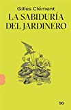 La Sabiduría del jardinero / Gilles Clément ; traducción de Cristina Zelich