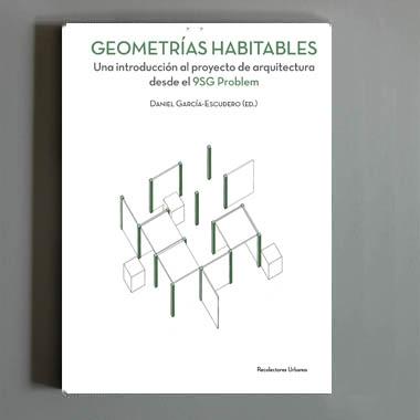 Geometrías habitables : una introducción al proyecto de arquitectura desde el 9SG Problem / Daniel García-Escudero (ed.); autors: Arrate Abaigar, Félix Arranz, Jaime Blanco Granado, Margarita Costa, Adrià Escolano, Queralt Garriga Gimeno, Cristina Gastón Guirao, Relja Ferusic Manusev, Ariadna Perich Capdeferro, Francesc Planas Penadés, Jaume Prat, Carles Sala Roig, Marc Subirana, Roger Such, Toni Vidal