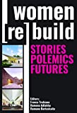 Women [re] build : stories, polemics, futures / preface by Joan Ockman ; editors, Franca Trubiano, Ramona Adlakha, Ramune Bartuskaite