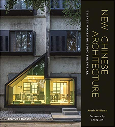 New Chinese architecture : twenty women building the future / Austin Williams ; foreword by Zhang Xin