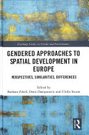 Gendered approaches to spatial development in Europe : perspectives, similarities, differences / edited by Barbara Zibell, Doris Damyanovic and Ulrike Sturm