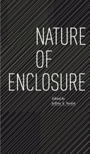 Nature of enclosure / edited by Jeffrey S. Nesbit
