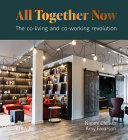 All together now : the co-living and co-working revolution / Naomi Cleaver, Amy Frearson