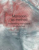 Monsoon as method : assemblages, multiplicities / edited by Lindsay Bremner ; authors Lindsay Bremner [i 6 més] ; foreword by Karen Coelho