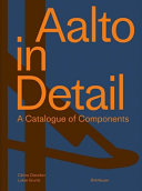 Aalto in detail : a catalogue of components / Céline Dietziker, Lukas Gruntz ; translation from german to english: David Haney