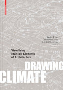 Drawing climate : visualising invisible elements of architecture / Daniel J. Ryan, Jennifer Ferng, Erik G. L'Heureux (eds.)