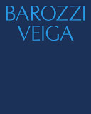 Barozzi Veiga / concept and texts by Fabrizio Barozzi and Alberto Veiga ; edited by Diletta Trinari