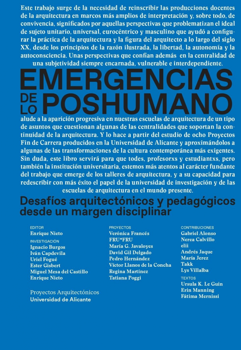 Emergencias de lo poshumano : desafíos arquitectónicos y pedagógicos desde un margen disciplinar = posthuman emergences : architectural and pedagogical challenges from a disciplinary margin / editor: Enrique Nieto