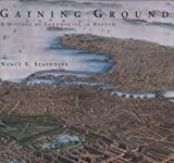 Gaining ground : a history of landmaking in Boston / Nancy S. Seasholes ; with a new foreword by Bud Ris