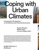 Coping with urban climates : comparative perspectives on architecture and thermal governance / Sascha Roesler, Madlen Kobi, Lorenzo Stieger (eds.)