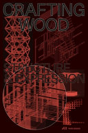 Crafting wood : Structure and expression / Urs Meister, Carmen Rist-Stadelmann, Machiel Spaan (eds.)