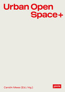 Urban Open Space+ : Strategies in Between Architecture and Open Space Planning / Carolin Mees